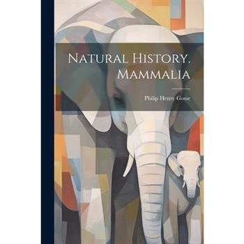 Natural History. Mammalia