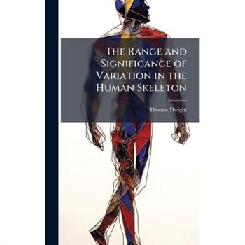 The Range and Significance of Variation in the Human Skeleton