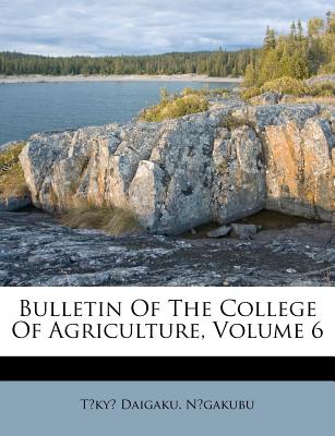 Bulletin of the College of Agriculture, Volume 6