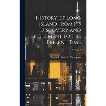 History of Long Island From its Discovery and Settlement to the Present Time; Volume 1