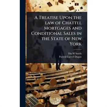 A Treatise Upon the law of Chattel Mortgages and Conditional Sales in the State of New York