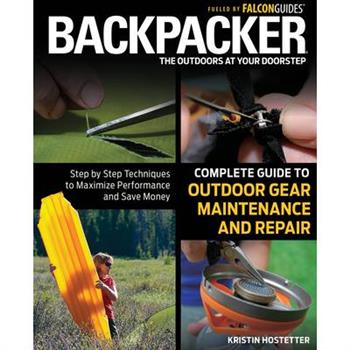 Backpacker Magazine's Complete Guide to Outdoor Gear Maintenance and Repair