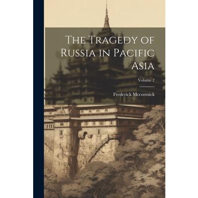 The Tragedy of Russia in Pacific Asia; Volume 2