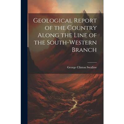 Geological Report of the Country Along the Line of the South-Western Branch