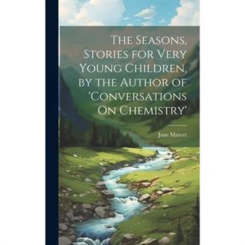 The Seasons, Stories for Very Young Children, by the Author of 'conversations On Chemistry'