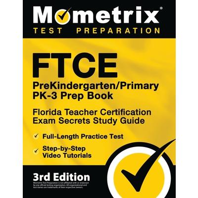 FTCE PreKindergarten / Primary PK-3 Prep Book - Florida Teacher Certification Exam Secrets Study Guide, Full-Length Practice Test, Step-by-Step Video Tutorials