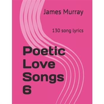 Poetic Love Songs 6