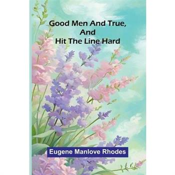 Good Men And True, And Hit The Line Hard