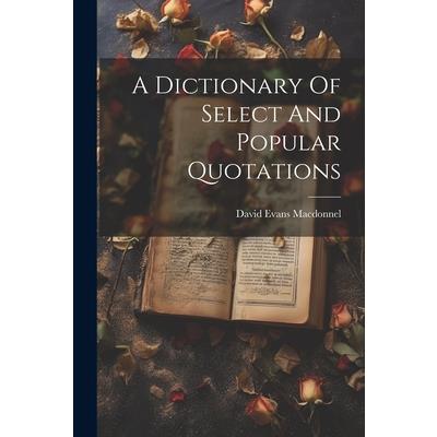A Dictionary Of Select And Popular Quotations