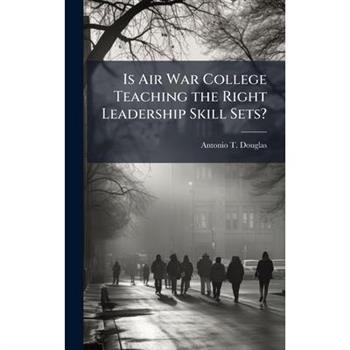 Is Air War College Teaching the Right Leadership Skill Sets?