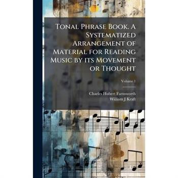 Tonal Phrase Book. A Systematized Arrangement of Material for Reading Music by its Movement or Thought