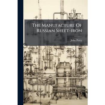 The Manufacture Of Russian Sheet-iron
