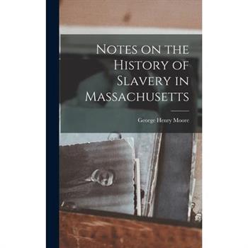Notes on the History of Slavery in Massachusetts