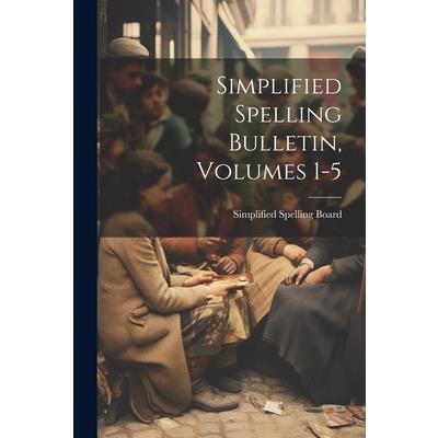 Simplified Spelling Bulletin, Volumes 1-5