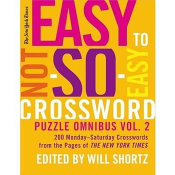 The New York Times Easy to Not So Easy Crossword Puzzle Omnibus