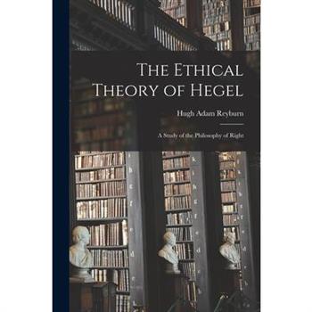 The Ethical Theory of Hegel; a Study of the Philosophy of Right