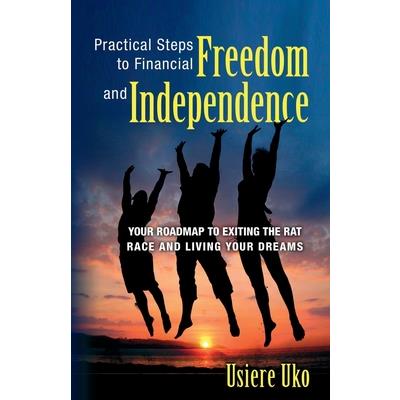 Practical Steps to Financial Freedom and Independence