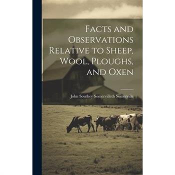 Facts and Observations Relative to Sheep, Wool, Ploughs, and Oxen