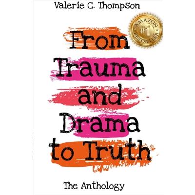 Valerie C. Thompson - From Trauma and Drama to Truth