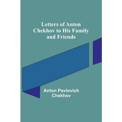 Letters of Anton Chekhov to His Family and Friends