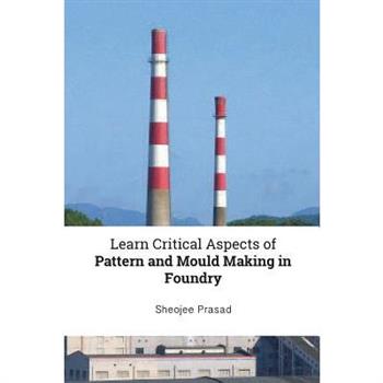 Learn Critical Aspects of Pattern and Mould Making in Foundry