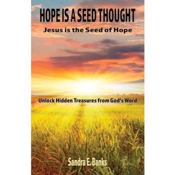 Hope Is a Seed Thought, Jesus Is the Seed of Hope