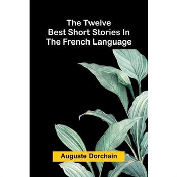 The twelve best short stories in the French language