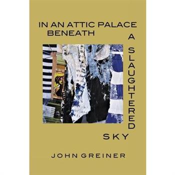 In an Attic Palace Beneath a Slaughtered Sky