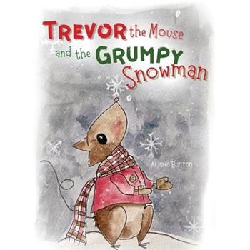 Trevor the Mouse and the Grumpy Snowman