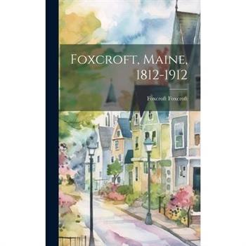 Foxcroft, Maine, 1812-1912