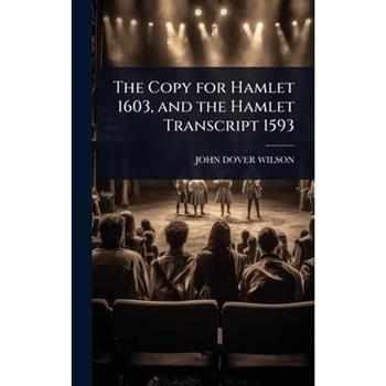 The Copy for Hamlet 1603, and the Hamlet Transcript 1593