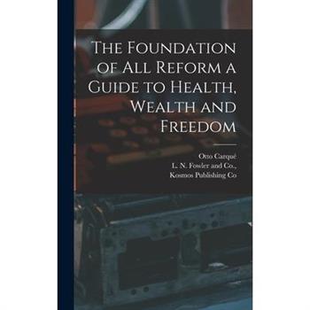The Foundation of all Reform a Guide to Health, Wealth and Freedom