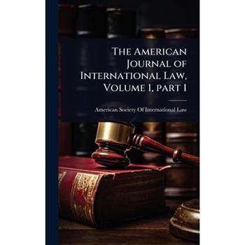The American Journal of International Law, Volume 1, part 1