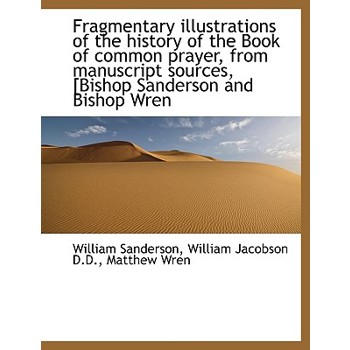 Fragmentary Illustrations of the History of the Book of Common Prayer, from Manuscript Sources, [Bis