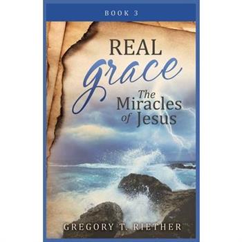 Real Grace the Miracles of Jesus