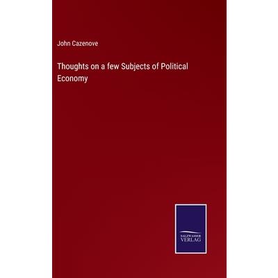 Thoughts on a few Subjects of Political Economy