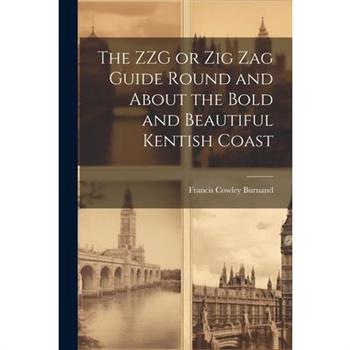 The ZZG or Zig Zag Guide Round and About the Bold and Beautiful Kentish Coast