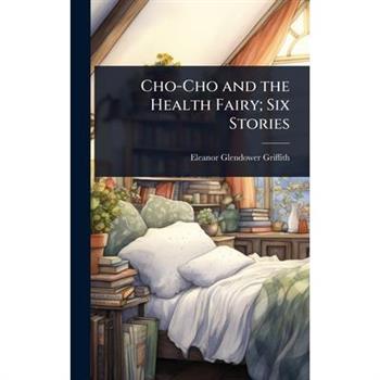 Cho-Cho and the Health Fairy; Six Stories