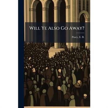 Will Ye Also Go Away?