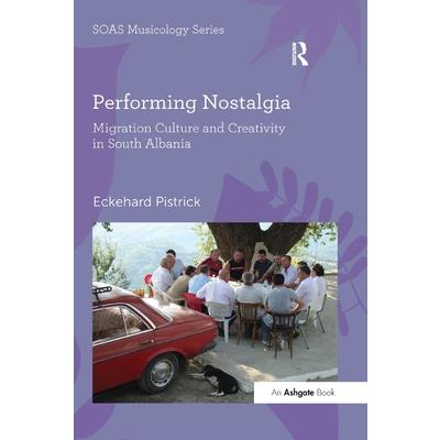 Performing Nostalgia: Migration Culture and Creativity in South Albania