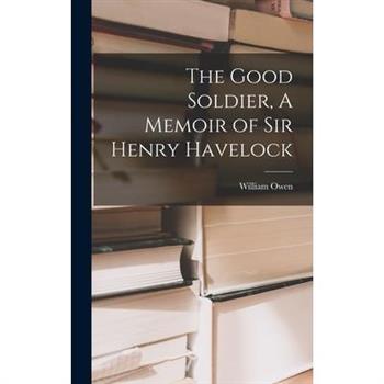 The Good Soldier, A Memoir of Sir Henry Havelock