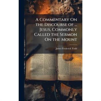 A Commentary On the Discourse of ... Jesus, Commonly Called the Sermon On the Mount