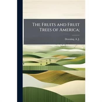 The Fruits and Fruit Trees of America;