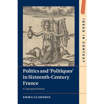 Politics and 'Politiques' in Sixteenth-Century France