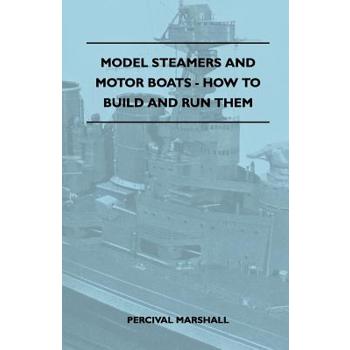 Model Steamers and Motor Boats - How to Build and Run Them