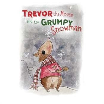 Trevor the Mouse and the Grumpy Snowman