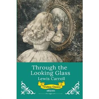 Through The Looking Glass Timeless Classics