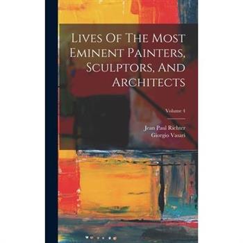 Lives Of The Most Eminent Painters, Sculptors, And Architects; Volume 4