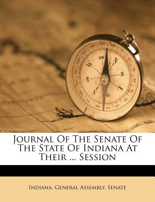 Journal of the Senate of the State of Indiana at Their ... Session