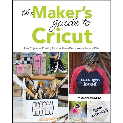 The Makers Guide to Cricut